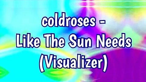 coldroses - Like The Sun Needs (Visualizer) #chillmusic