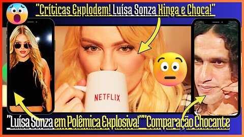 🤔 Polêmica no cinema #luísasonza Xinga Críticos na #Netflix! E faz Comparação Chocante com #Caetano!