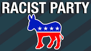 The racist party is the Democratic Party