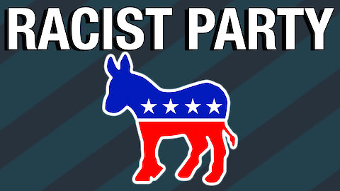 The racist party is the Democratic Party