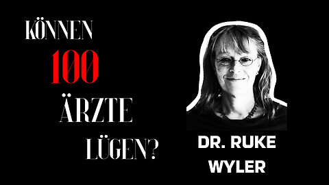 Dr. Ruke Wyler - "Können 100 Ärzte lügen?"