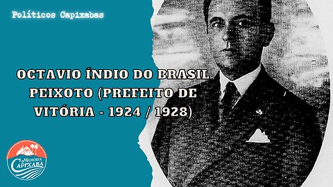 Octavio Índio do Brasil Peixoto (Prefeito de Vitória - 1924 / 1928)