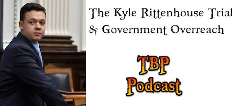 Episode 68: The Kyle Rittenhouse Trial & Government Overreach