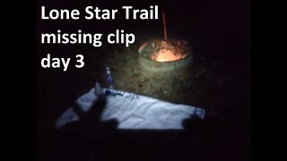 Lone Star Hiking Trail, missing clip day 3, Four Notch Camp mile 51.3