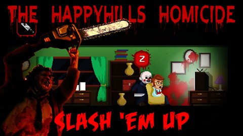 The Happyhills Homicide - Slash 'em Up