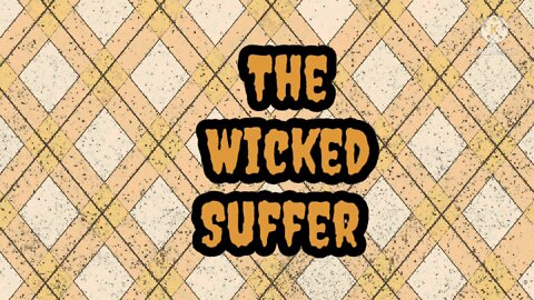 The Wicked Suffer