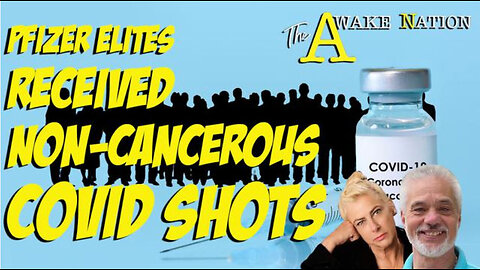 The Awake Nation 05.14.2024 Pfizer Elites Given Non-Cancerous Covid Shots