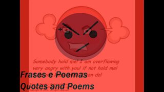 Somebody hold me! I'm overflowing very angry with you! [Quotes and Poems]