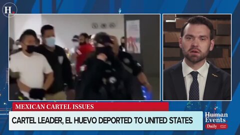 Jack Posobiec On The Mainstream Media Not Reporting About Cartel Leader 'El Huevo' Being Deported To The U.S After Arrest Sparks Attacks