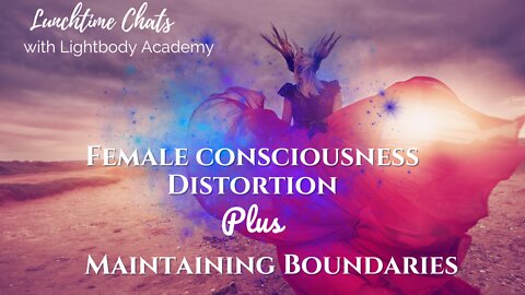 Lunchtime Chats ep 77: A Conversation on Female Consciousness Distortion | Maintaining Boundaries