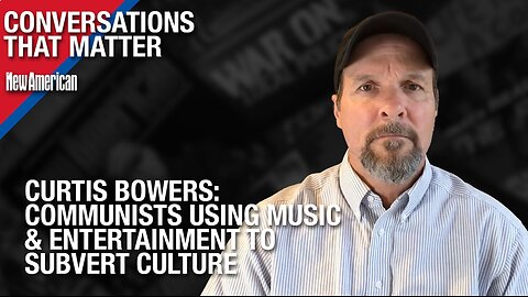 Communists Using Music & Entertainment to Subvert Culture: Curtis Bowers