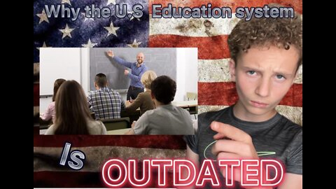 Why The U.S School System Is OUTDATED Explained by a 7th Grader