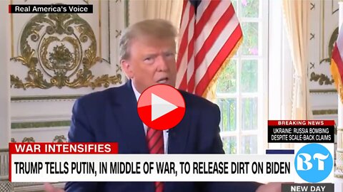 TRUMP TELLS PUTIN, IN MIDDLE OF WAR, TO RELEASE DIRT ON BIDEN