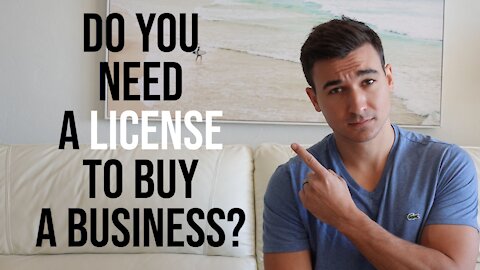 What if you need a License to buy a Business? [EVEN BETTER!]