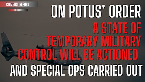 On POTUS' ORDER - A State of Temporary Military Control will be Activated