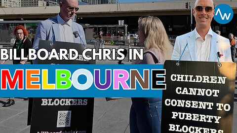 Billboard Chris vs Melbourne CBD: "Children Cannot Consent to Puberty Blockers"