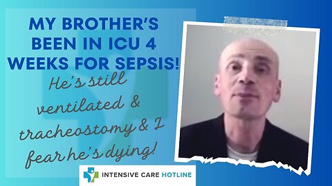 My Brother's Been in ICU 4 Weeks for Sepsis! He’s Still Ventilated & Tracheostomy&I Fear He's Dying!