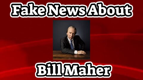 Real Fake News About Bill Maher