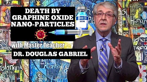 "Death By 'Graphene Oxide' 'Nano Particles' Dr. 'Douglas Gabriel' - 'Covid 19' Medical Report