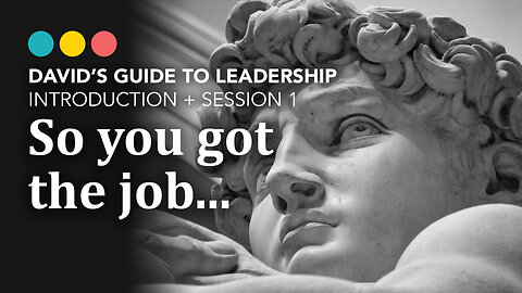 So you got the job, now what? David’s Guide to Leadership 1/9