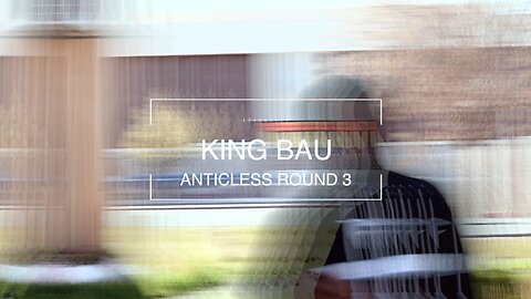 KING BAU ANTICLESS ROUND 3 VS DAYLYT