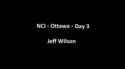 National Citizens Inquiry - Ottawa - Day 3 - Jeff Wilson Testimony