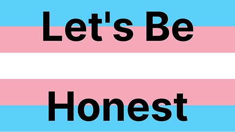 It's Time to be Honest About the Trans Issue