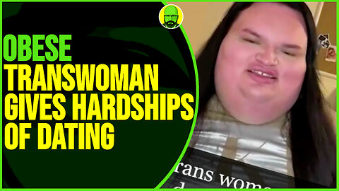 OBESE TRANS WOMAN SHARES HIS DATING HARDSHIPS