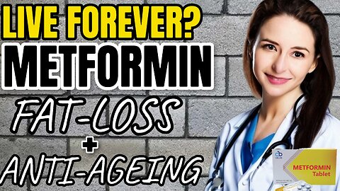 LIVE FOREVER WITH METFORMIN - THE WORLDS FIRST ANTI-AGEING & FAT-LOSS DRUG…?