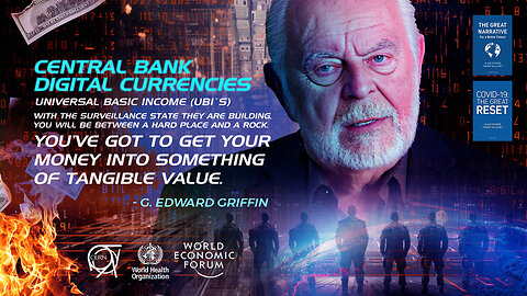 G. Edward Griffin | CBDCs & UBI | "Where the Whole World Is a Military Base w/ the Surveillance State They Are Building, You'll Be Between A Hard Place & a Rock. You've Got to Get Your Money Into Things of Tangible Value."