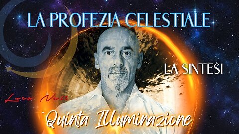 5- LA PROFEZIA CELESTIALE - QUINTA ILLUMINAZIONE - LA SINTESI - LUCA NALI