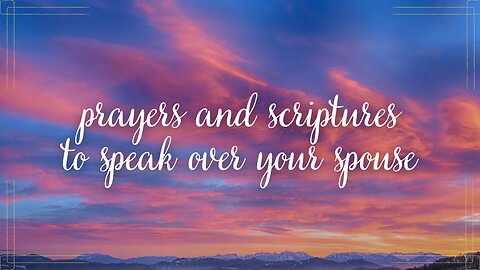 Prayers and Scriptures to Speak Over Your Spouse