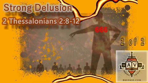 024 Strong Delusion (2 Thessalonians 2:8-12) 2 of 2