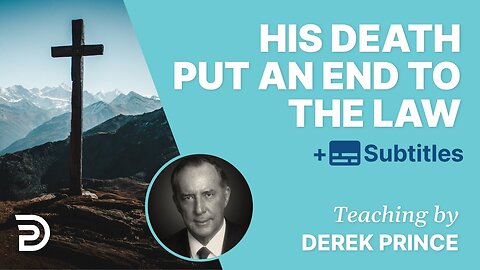 Derek Prince - His Death Put An End To The Law