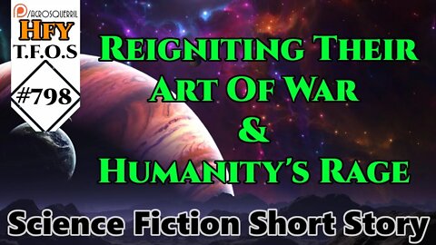 HFY Sci-Fi Short Stories - Reigniting Their Art Of War & Humanity's Rage (r/HFY TFOS# 798)