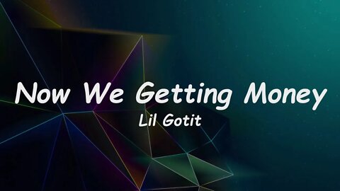 Lil Gotit - Now We Getting Money (Lyrics)