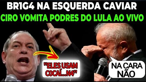 CIRO GOMES VOMITS P0DRES REVEALS IRREFUTABLE SECRETS OF HIS RELATIONSHIP WITH LULA AND PT