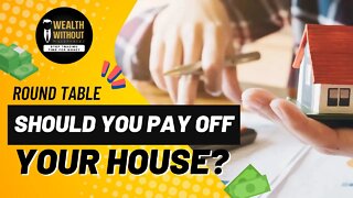 Round Table | When is the Right Time to Pay Off My House?