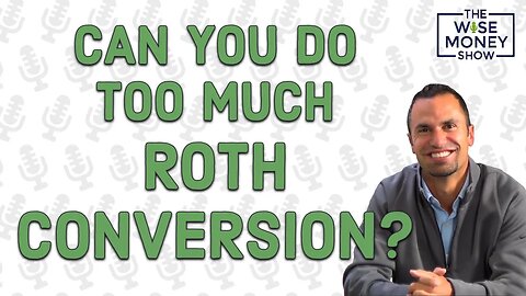Is It Possible to Do Too Much Roth Conversion?