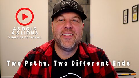 Two Paths, Two Different Ends | AS BOLD AS LIONS DEVOTIONAL | August 28, 2023