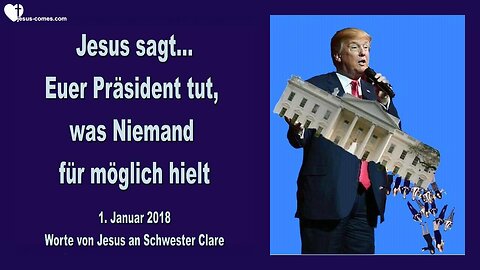 1. Januar 2018 🇩🇪 JESUS SAGT... Euer Präsident tut, was niemand für möglich hielt!