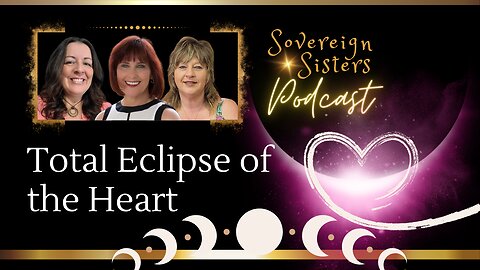 Sovereign Sisters Podcast | Episode 10 | Total Eclipse of the Heart