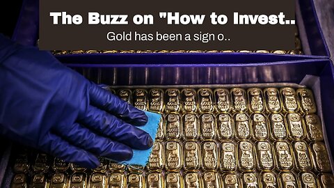 The Buzz on "How to Invest in Gold: A Beginner's Guide"