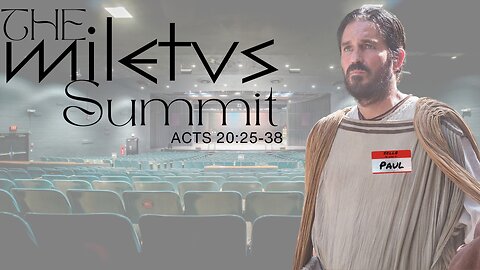 "The Miletus Summit" Acts 20:25-38