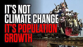 It's NOT Climate Change - It's Population Growth