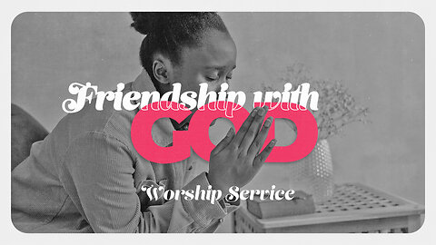 Friendship with God - Worship Service - 4/14/24