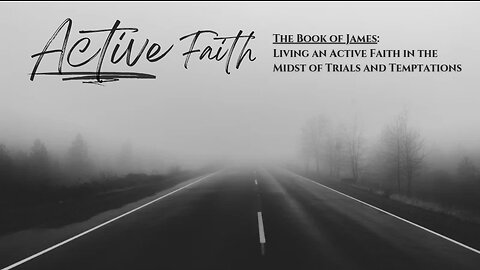 Book of James, Part 7 (An Active Faith Rejects Partiality)