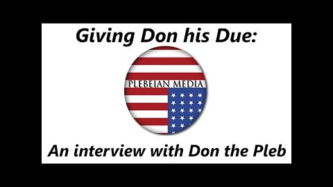 Giving Don his Due: An Interview with Don the Pleb [From British Knight's Channel]