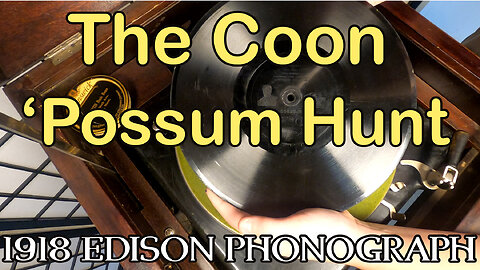 1918 Edison Phonograph - The Coon 'Possum Hunt by Golden & Heins (Politically-Incorrect Language)