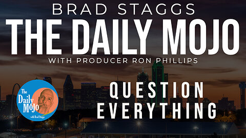 LIVE: Question EVERYTHING - The Daily Mojo